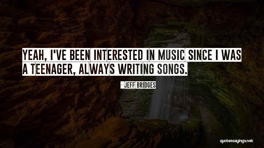 Writing When You Are A Teenager Quotes By Jeff Bridges Writing When You Are A Teenager Quotes By Jeff Bridges