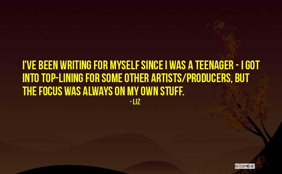 Writing When You Are A Teenager Quotes By LIZ Writing When You Are A Teenager Quotes By LIZ