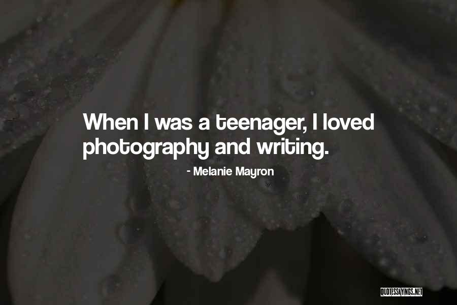 Writing When You Are A Teenager Quotes By Melanie Mayron Writing When You Are A Teenager Quotes By Melanie Mayron