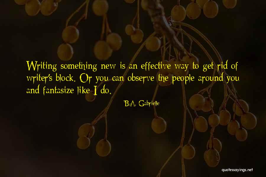 Writing Writer S Block Quotes By B.A. Gabrielle Writing Writer S Block Quotes By B.A. Gabrielle