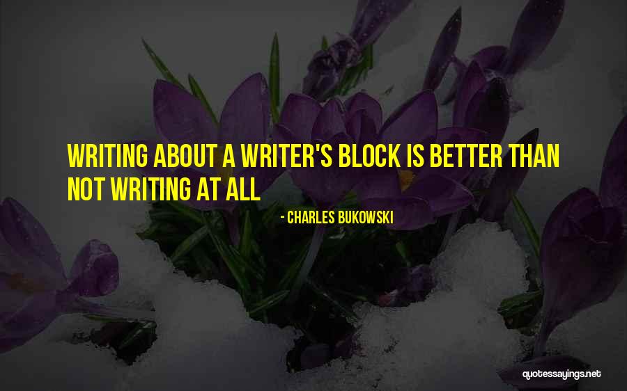 Writing Writer S Block Quotes By Charles Bukowski Writing Writer S Block Quotes By Charles Bukowski