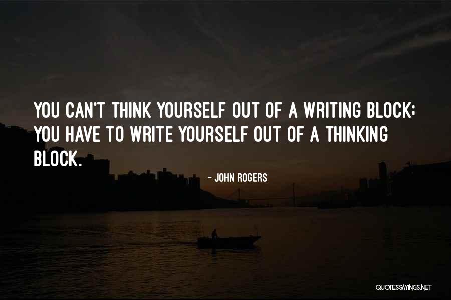 Writing Writer S Block Quotes By John Rogers Writing Writer S Block Quotes By John Rogers