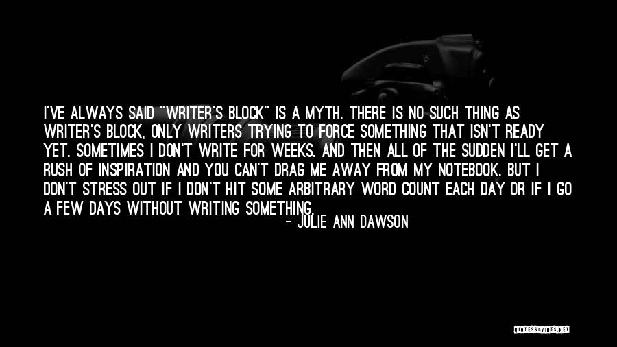 Writing Writer S Block Quotes By Julie Ann Dawson Writing Writer S Block Quotes By Julie Ann Dawson
