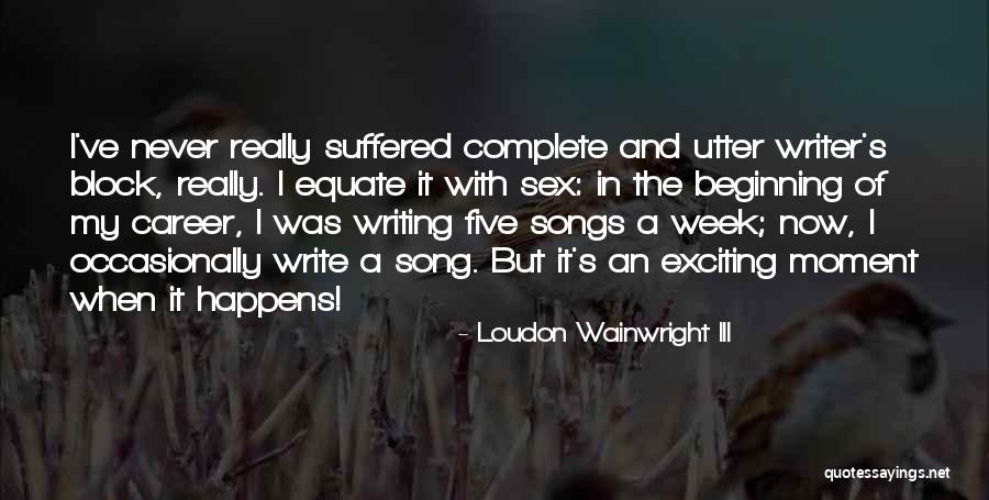 Writing Writer S Block Quotes By Loudon Wainwright III Writing Writer S Block Quotes By Loudon Wainwright III