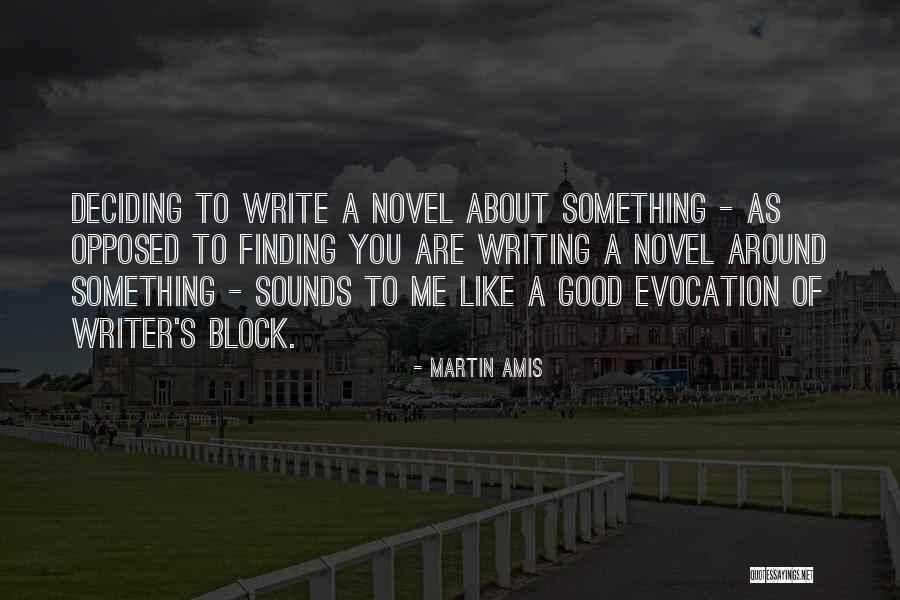 Writing Writer S Block Quotes By Martin Amis Writing Writer S Block Quotes By Martin Amis