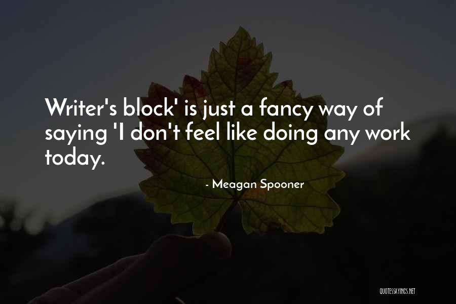 Writing Writer S Block Quotes By Meagan Spooner Writing Writer S Block Quotes By Meagan Spooner