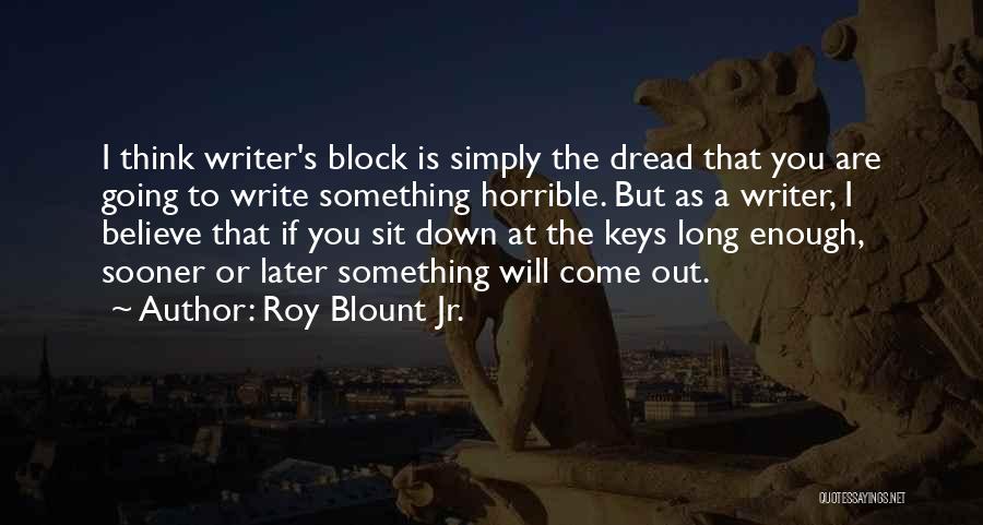 Writing Writer S Block Quotes By Roy Blount Jr.