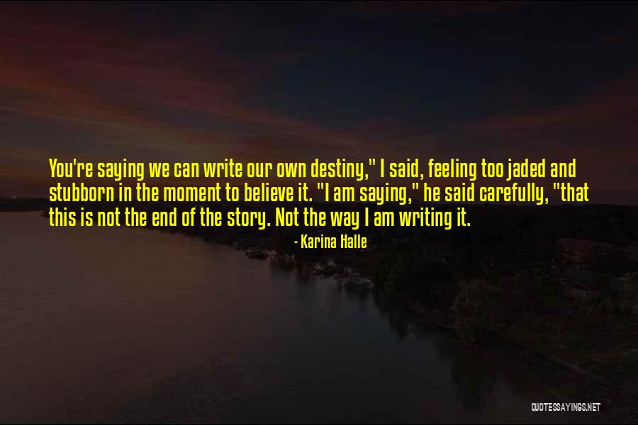 Writing Your Destiny Quotes By Karina Halle Writing Your Destiny Quotes By Karina Halle