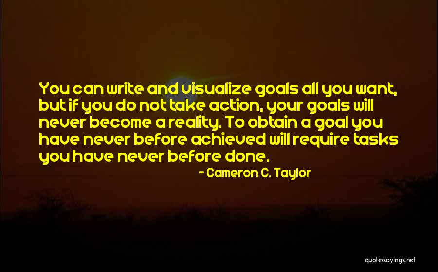 Writing Your Goals Quotes By Cameron C. Taylor Writing Your Goals Quotes By Cameron C. Taylor