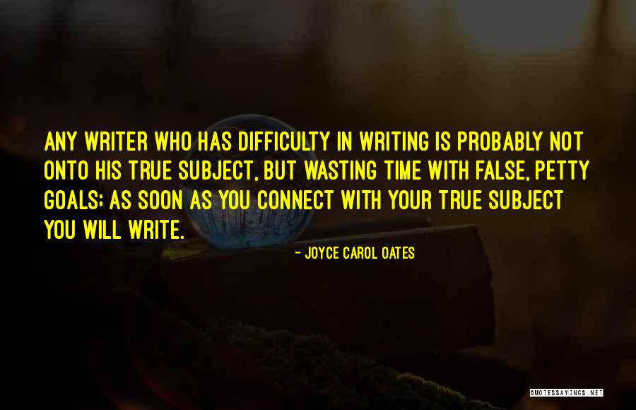 Writing Your Goals Quotes By Joyce Carol Oates Writing Your Goals Quotes By Joyce Carol Oates