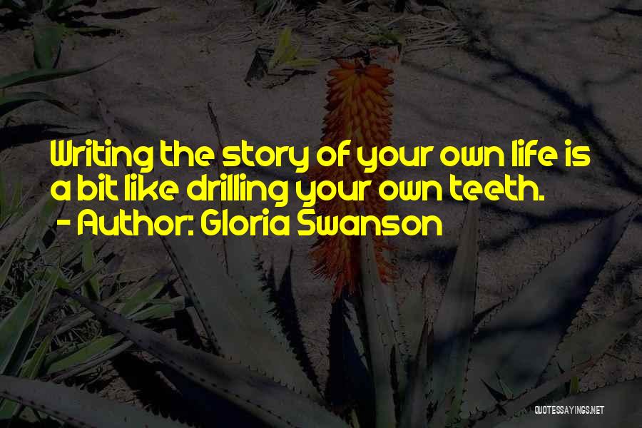 Writing Your Life Story Quotes By Gloria Swanson