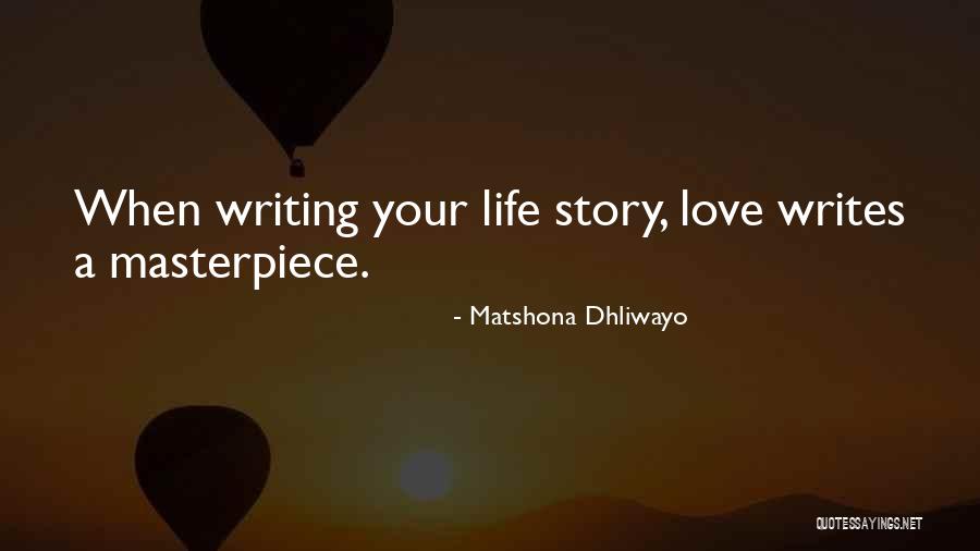 Writing Your Life Story Quotes By Matshona Dhliwayo