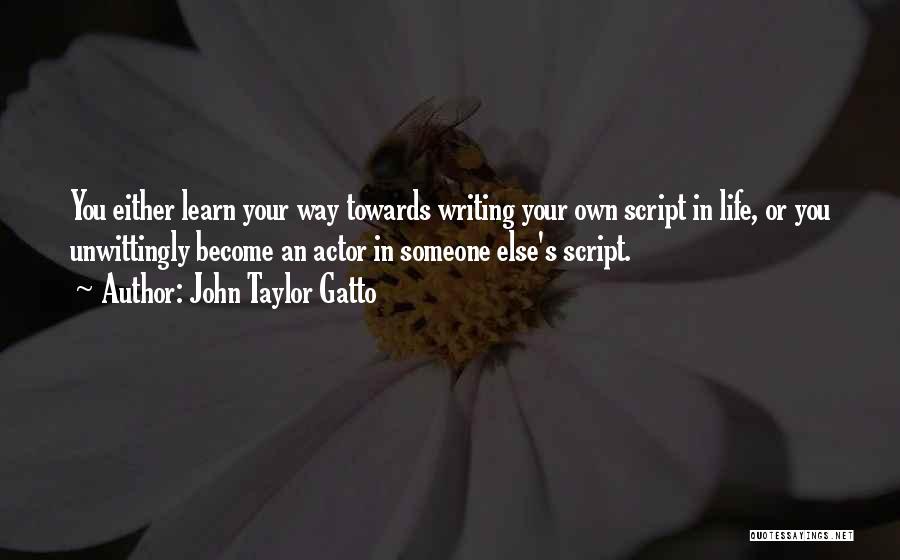 Writing Your Own Life Quotes By John Taylor Gatto