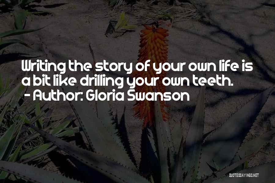 Writing Your Own Life Story Quotes By Gloria Swanson