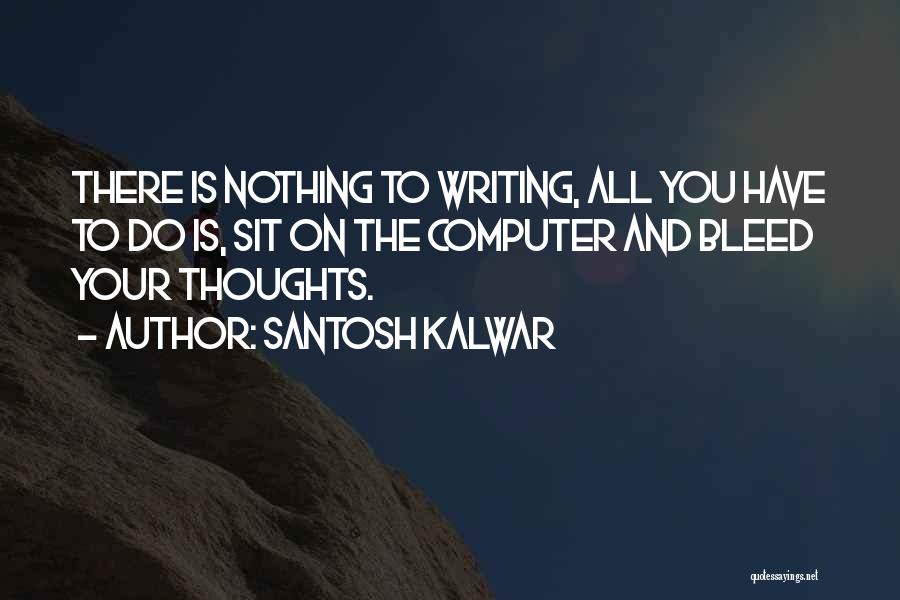 Writing Your Thoughts Quotes By Santosh Kalwar