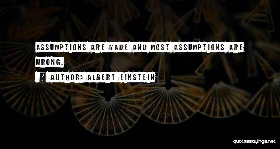 Wrong Assumptions Quotes By Albert Einstein