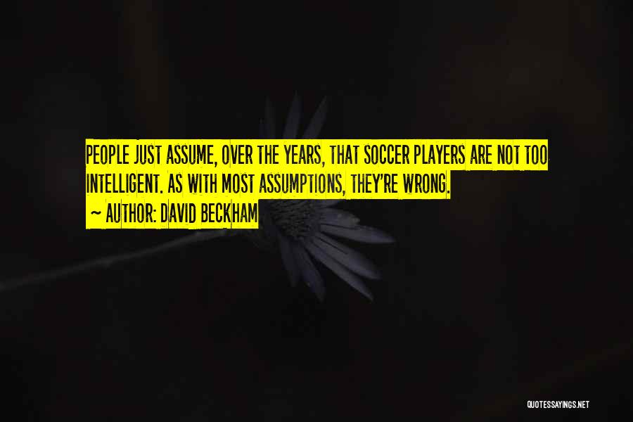 Wrong Assumptions Quotes By David Beckham