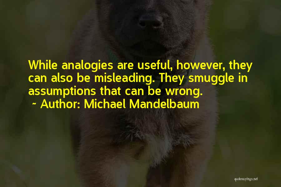 Wrong Assumptions Quotes By Michael Mandelbaum