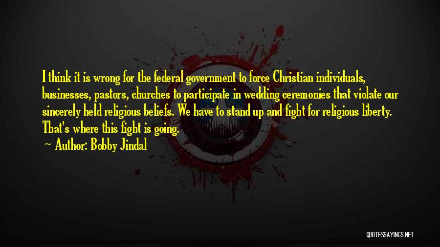 Wrong Beliefs Quotes By Bobby Jindal