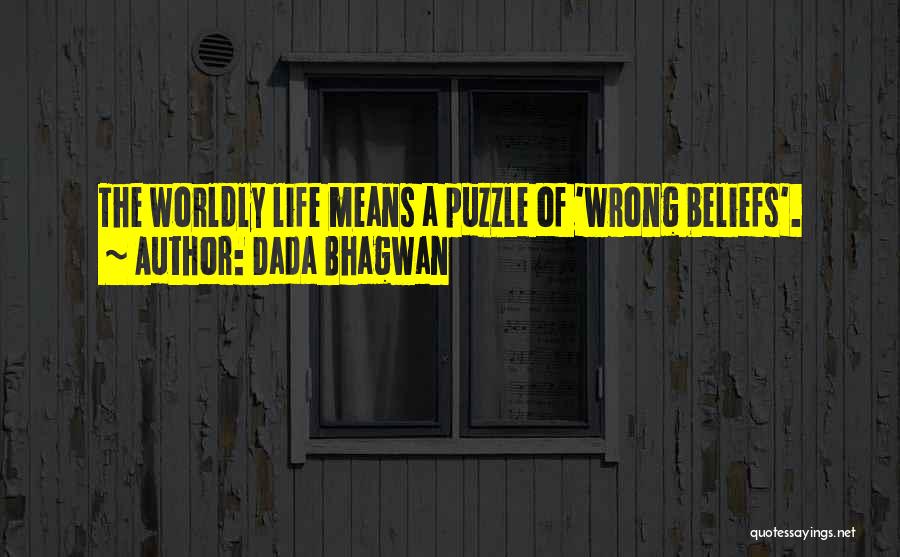 Wrong Beliefs Quotes By Dada Bhagwan