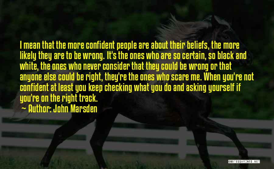 Wrong Beliefs Quotes By John Marsden