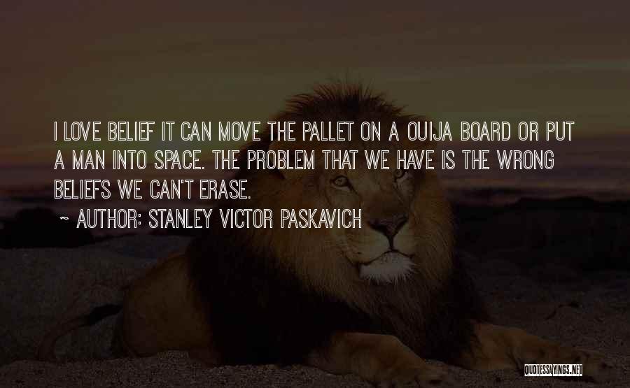 Wrong Beliefs Quotes By Stanley Victor Paskavich