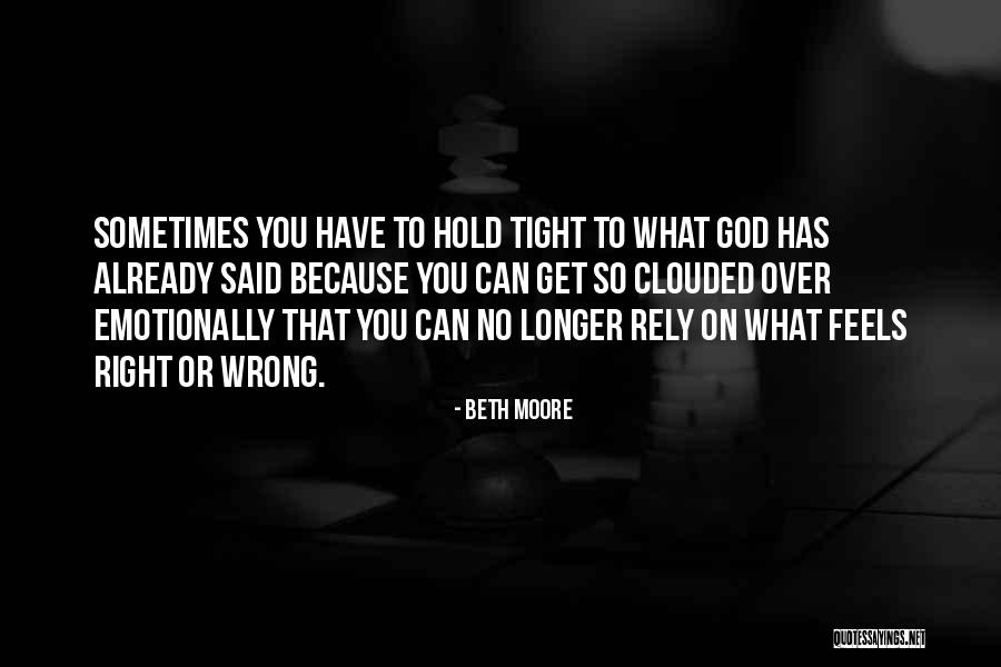 Wrong But Feels Right Quotes By Beth Moore Wrong But Feels Right Quotes By Beth Moore