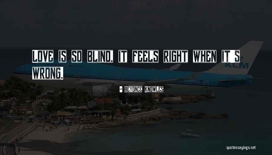 Wrong But Feels Right Quotes By Beyonce Knowles Wrong But Feels Right Quotes By Beyonce Knowles