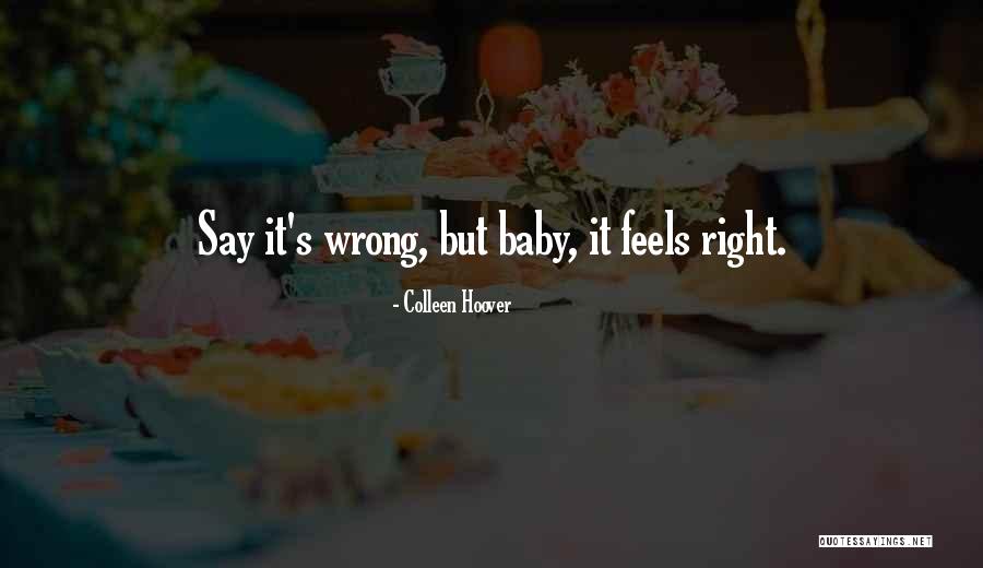 Wrong But Feels Right Quotes By Colleen Hoover Wrong But Feels Right Quotes By Colleen Hoover
