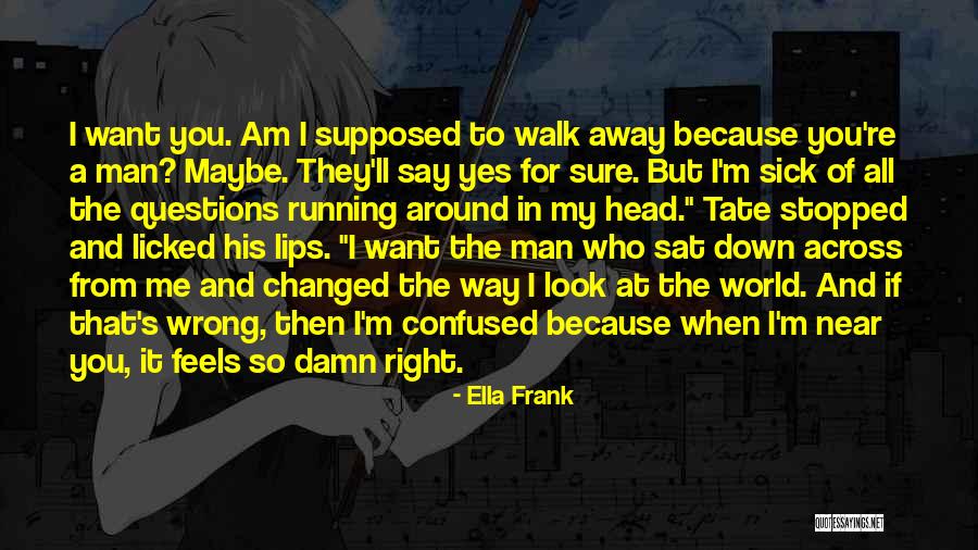 Wrong But Feels Right Quotes By Ella Frank Wrong But Feels Right Quotes By Ella Frank