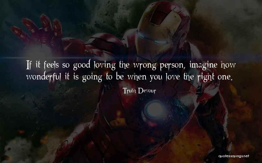 Wrong But Feels Right Quotes By Truth Devour Wrong But Feels Right Quotes By Truth Devour