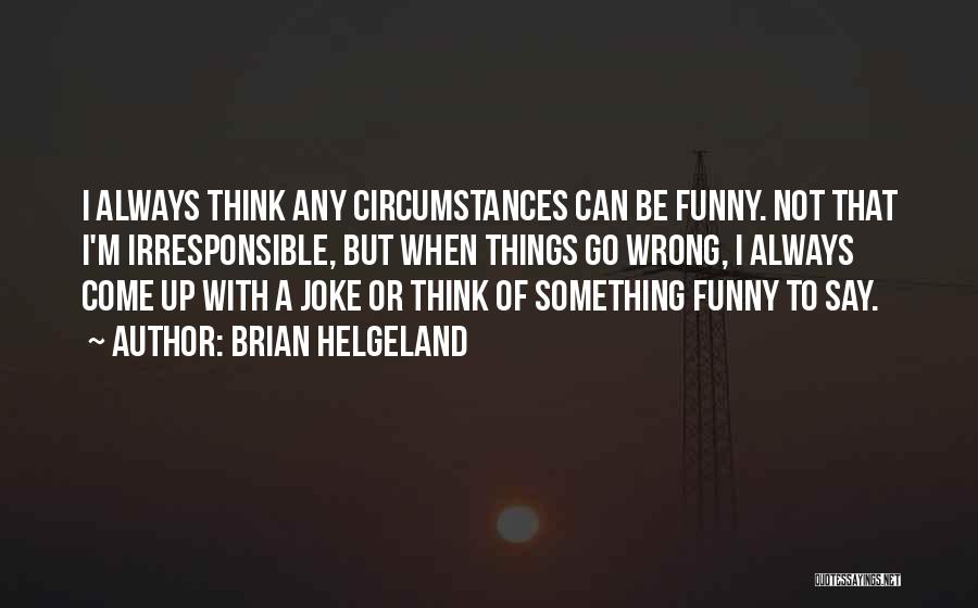 Wrong But Funny Quotes By Brian Helgeland