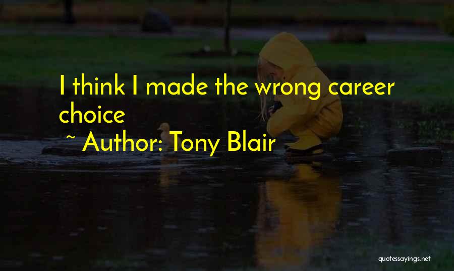 Wrong Choice Quotes By Tony Blair