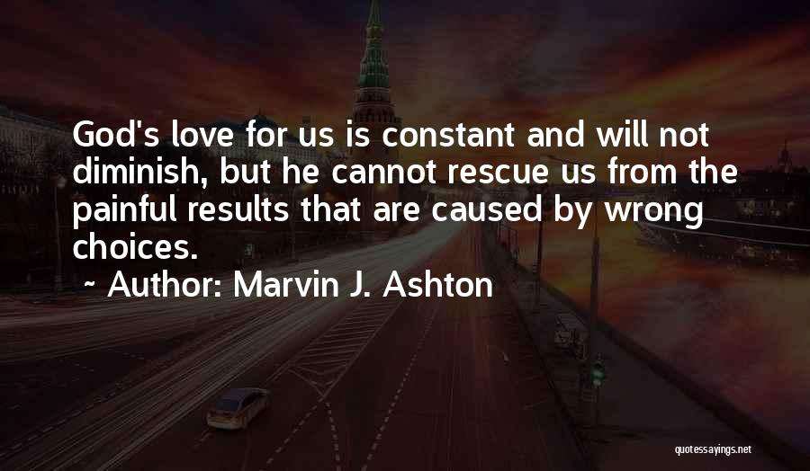 Wrong Choices Love Quotes By Marvin J. Ashton