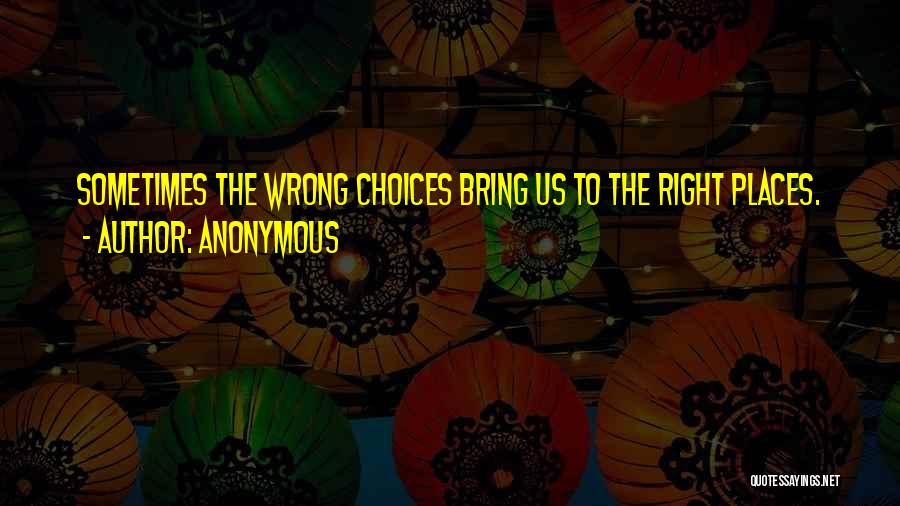 Wrong Choices Quotes By Anonymous