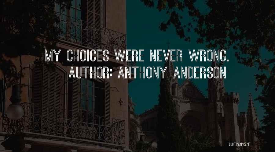 Wrong Choices Quotes By Anthony Anderson