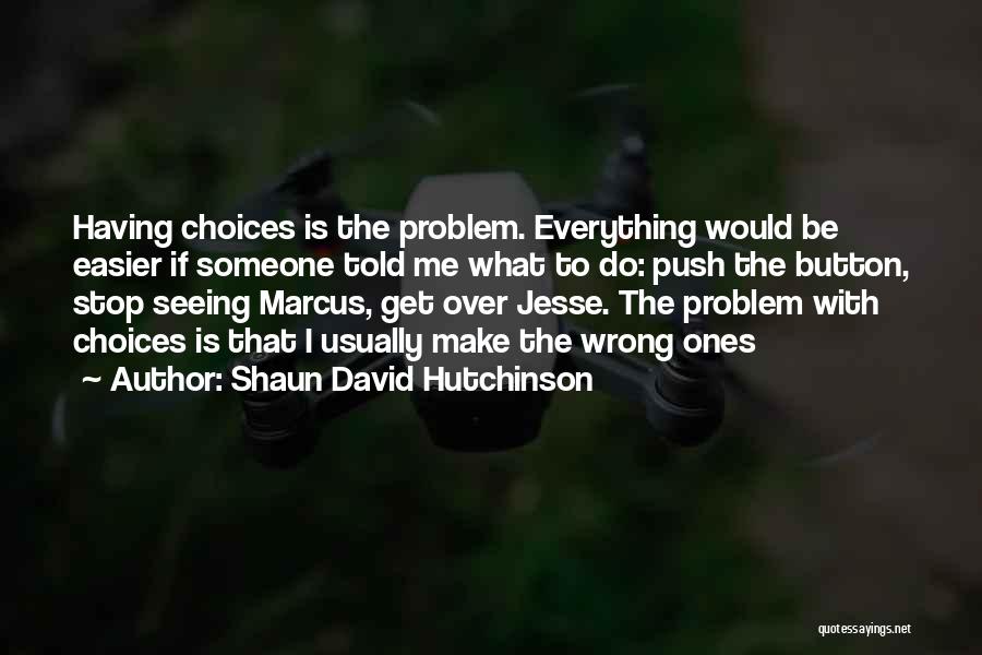 Wrong Choices Quotes By Shaun David Hutchinson