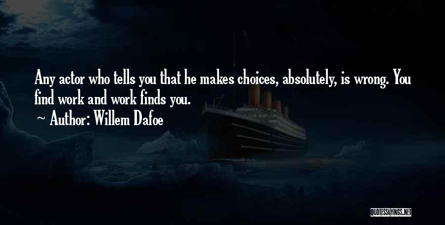 Wrong Choices Quotes By Willem Dafoe