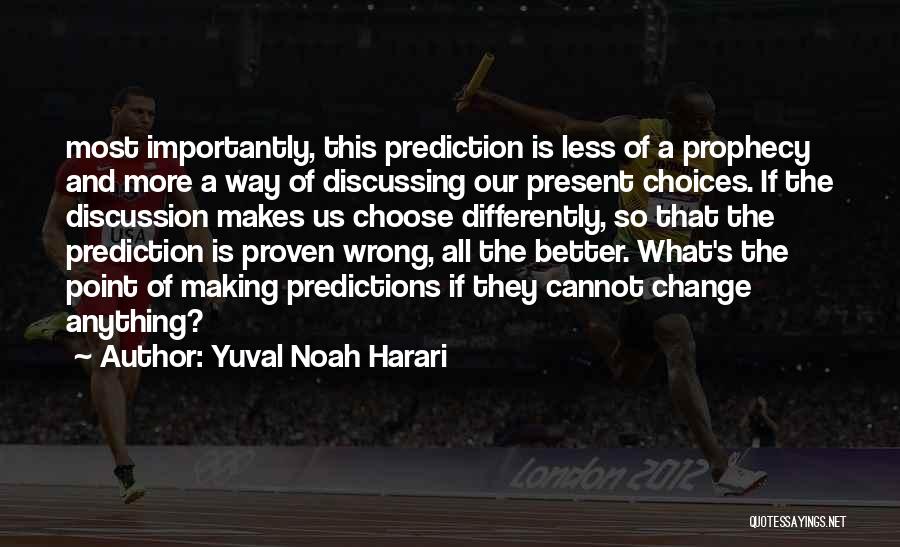 Wrong Choices Quotes By Yuval Noah Harari