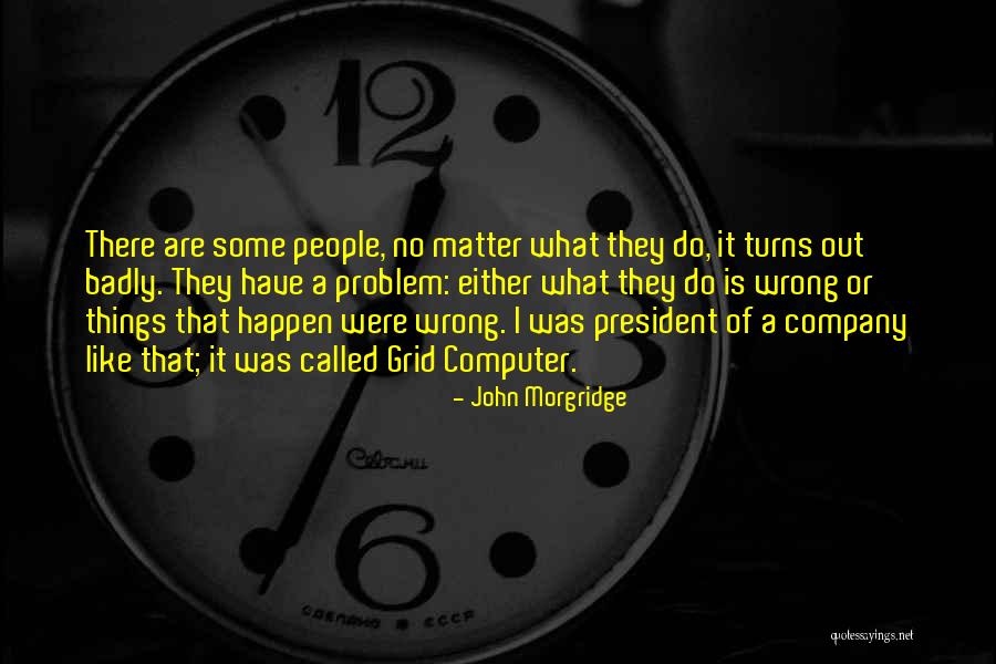 Wrong Company Quotes By John Morgridge Wrong Company Quotes By John Morgridge