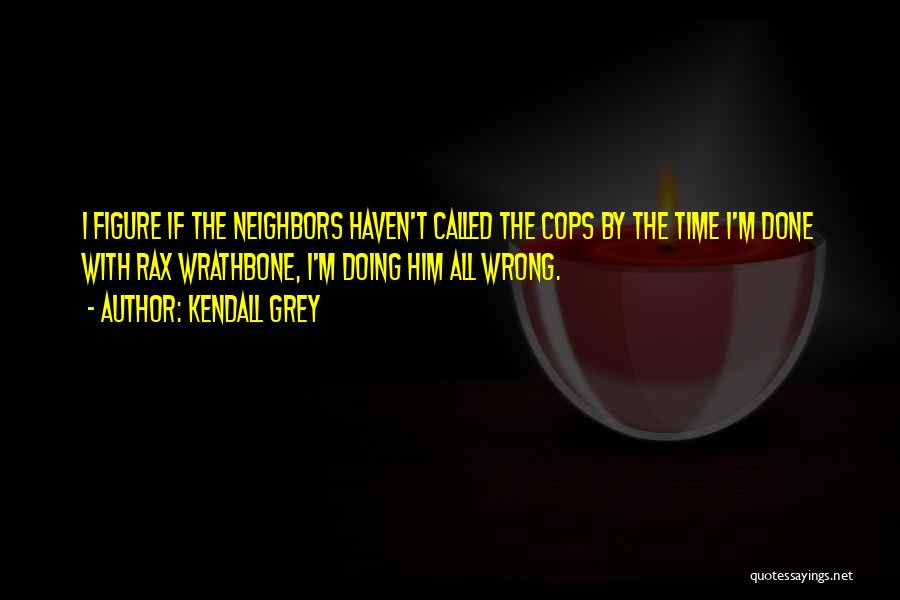 Wrong Cops Quotes By Kendall Grey