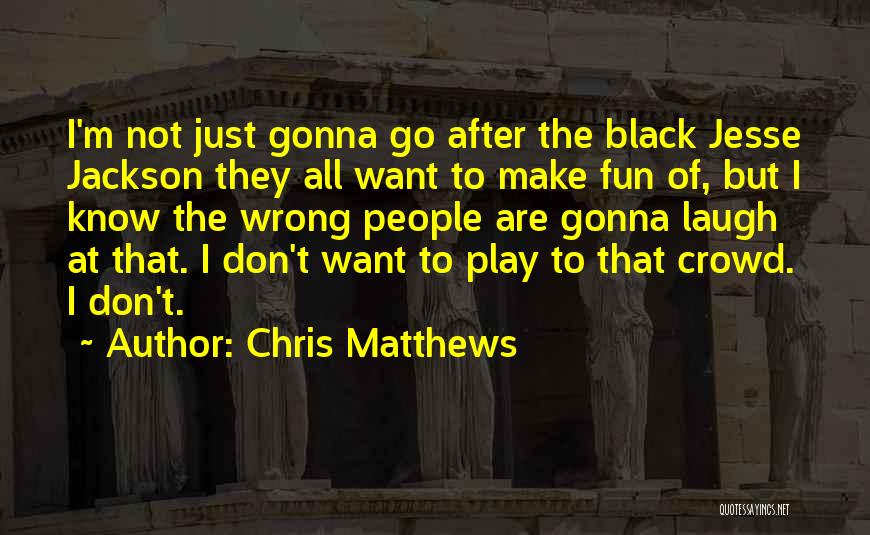 Wrong Crowd Quotes By Chris Matthews