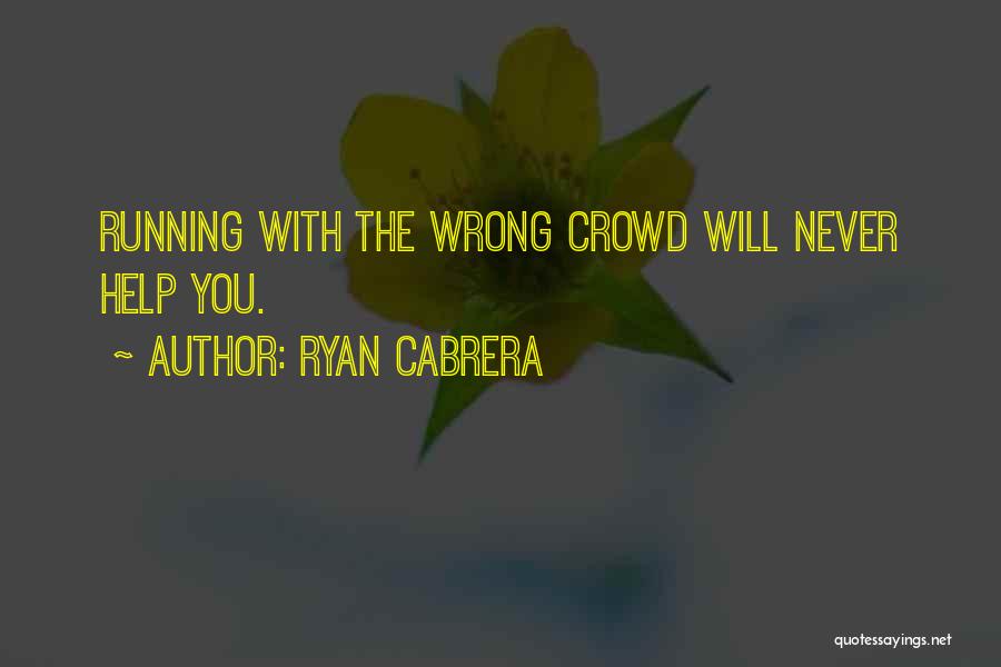 Wrong Crowd Quotes By Ryan Cabrera