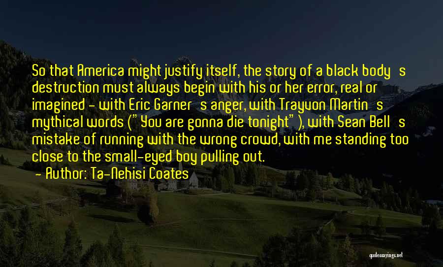 Wrong Crowd Quotes By Ta-Nehisi Coates