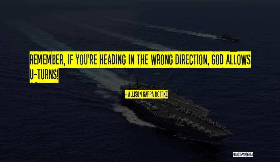 Wrong Direction Quotes By Allison Gappa Bottke