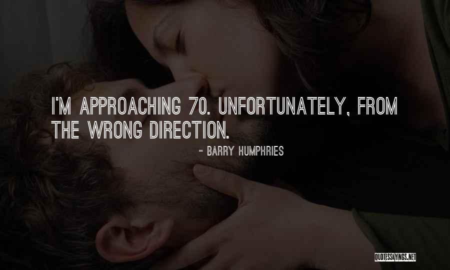 Wrong Direction Quotes By Barry Humphries Wrong Direction Quotes By Barry Humphries