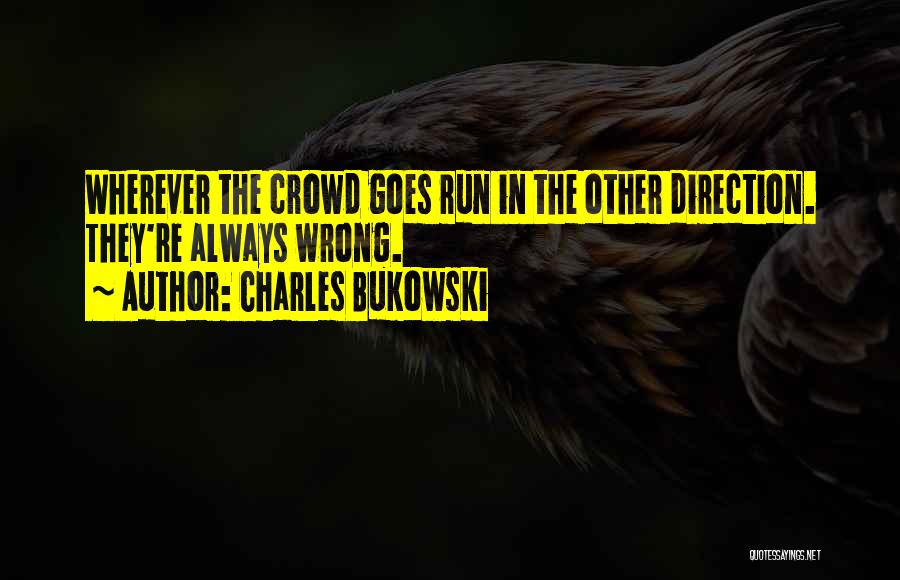 Wrong Direction Quotes By Charles Bukowski