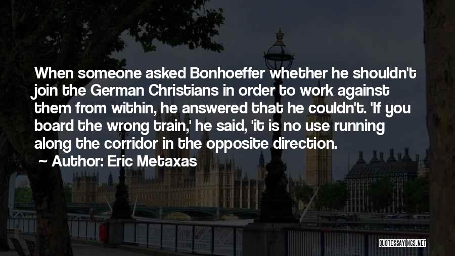 Wrong Direction Quotes By Eric Metaxas