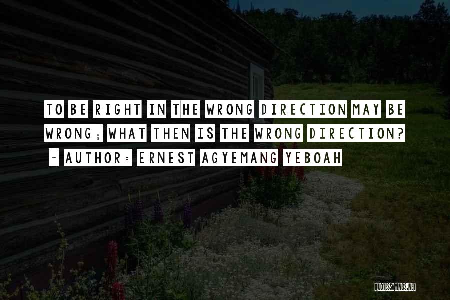 Wrong Direction Quotes By Ernest Agyemang Yeboah