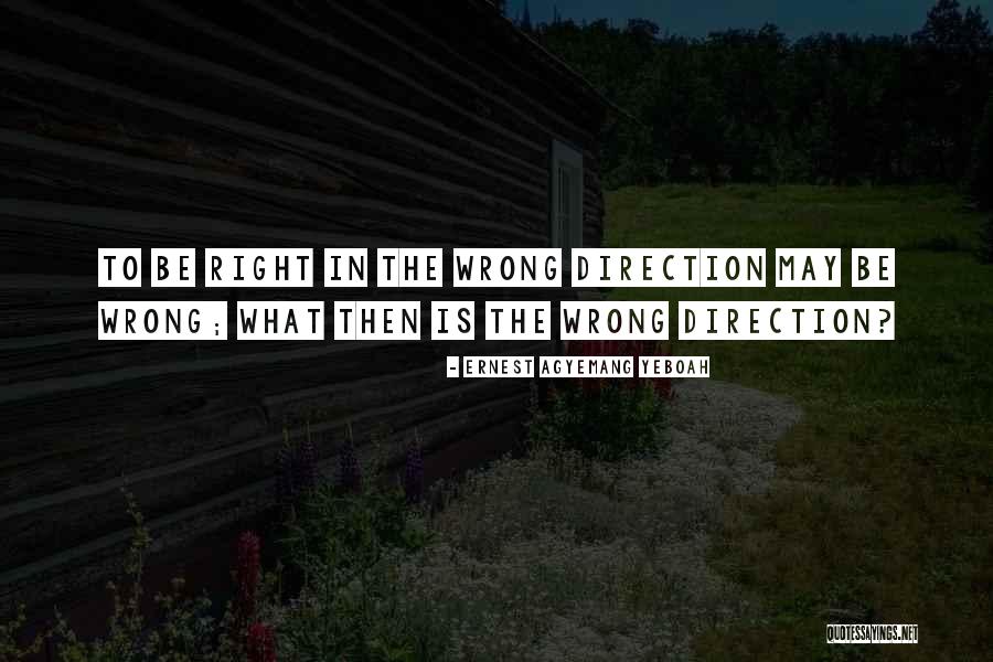 Wrong Direction Quotes By Ernest Agyemang Yeboah